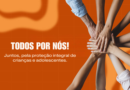 Maio Laranja: projeto “Todos por Nós” reforça ações de prevenção à violência sexual contra criança e adolescente